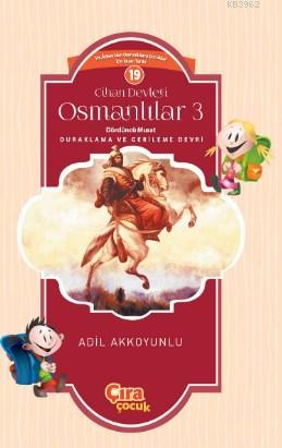 Cihan Devleti Osmanlılar 3 Dördüncü Murat | Adil Akkoyunlu | Çıra Yayı