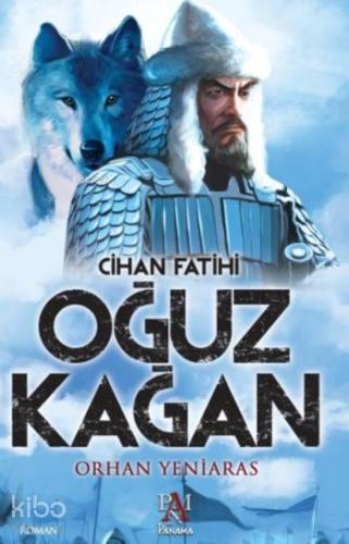 Cihan Fatihi Oğuz Kağan | Orhan Yeniaras | Panama Yayıncılık