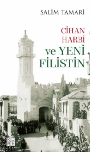 Cihan Harbi ve Yeni Filistin | Salim Tamari | Küre Yayınları