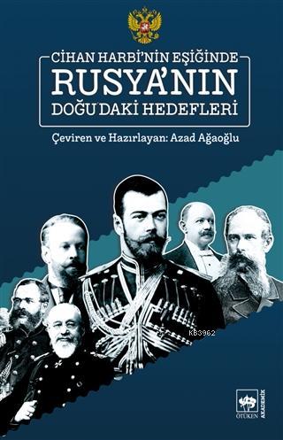 Cihan Harbi'nin Eşiğinde Rusya'nın Doğu'daki Hedefleri | Azad Ağaoğlu 