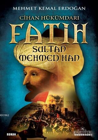 Cihan Hükümdarı Fatih Sultan Mehmed Han | Mehmet Kemal Erdoğan | Kariy