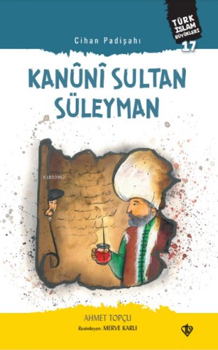 Cihan Padişahı Kanuni Sultan Süleyman;Türk İslam Büyükleri 17 | Ahmet 