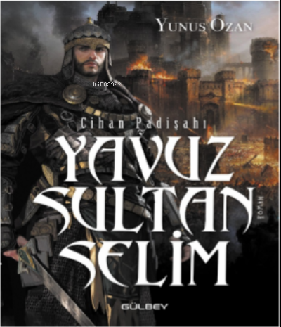 Cihan Padişahı Yavuz Sultan Selim | Yunus Ozan | Gülbey Yayınları