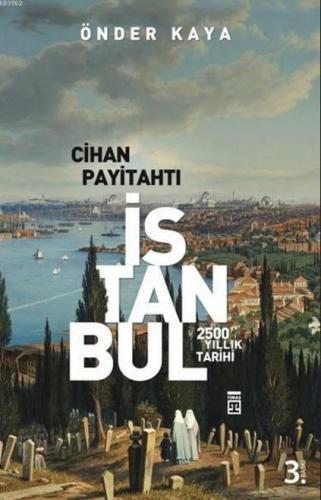 Cihan Payitahtı İstanbul; 2500 Yıllık Tarih | Önder Kaya | Timaş Tarih