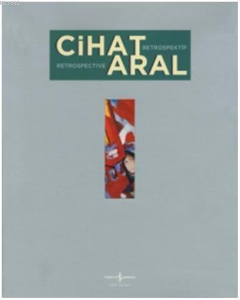 Cihat Aral Retrospektif | Cihat Aral | Türkiye İş Bankası Kültür Yayın