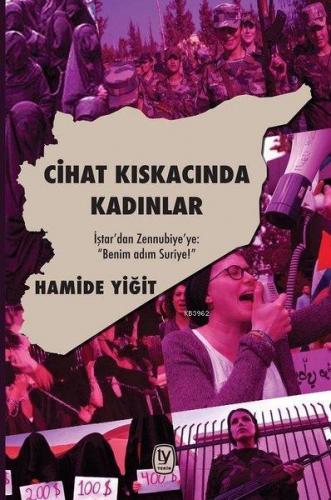 Cihat Kıskacında Kadınlar; İştar'dan Zennubiye'ye Benim Adım Suriye! |