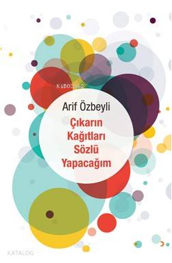 Çıkarın Kağıtları Sözlü Yapacağım | Arif Özbeyli | Cinius Yayınları