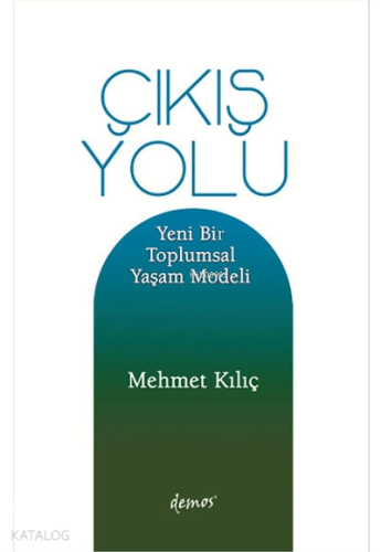 Çıkış Yolu Yeni Bir Toplumsal Yaşam Modeli | Mehmet Kılıç | Demos Yayı