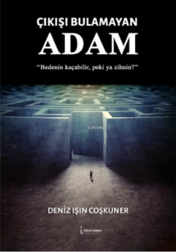 Çıkışı Bulamayan Adam | Deniz Işın Coşkuner | İkinci Adam Yayınları