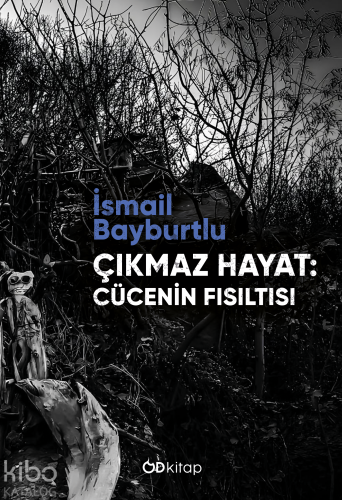 Çıkmaz Hayat; Cücenin Fısıltısı | İsmail Bayburtlu | Od Kitap Yayıncıl