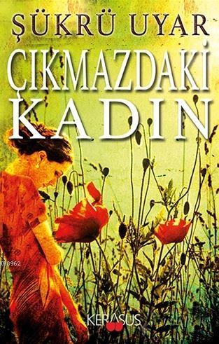 Çıkmazdaki Kadın | Şükrü Uyar | Kerasus Yayınları