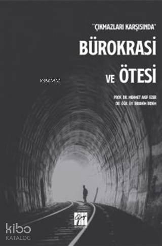 Çıkmazları Karşısında Bürokrasi ve Ötesi | İbrahim İrdem | Gazi Kitabe