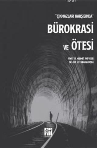 Çıkmazları Karşısında Bürokrasi ve Ötesi | İbrahim İrdem | Gazi Kitabe