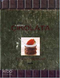 Çikolata; 300'ün Üzerinde Nefis Tarif | Derleme | Alfa Basım Yayım Dağ