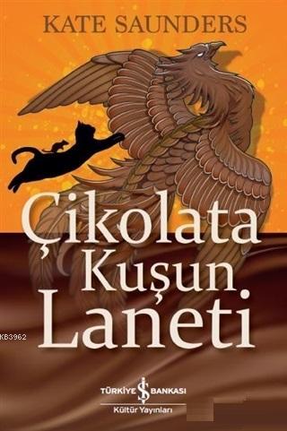 Çikolata Kuşun Laneti | Kate Saunders | Türkiye İş Bankası Kültür Yayı