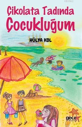 Çikolata Tadında Çocukluğum | Hülya Kol | Gece Kitaplığı Yayınları