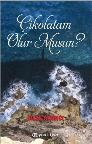 Çikolatam Olur Musun? | Dilek Tarıncı | Epsilon Yayınevi