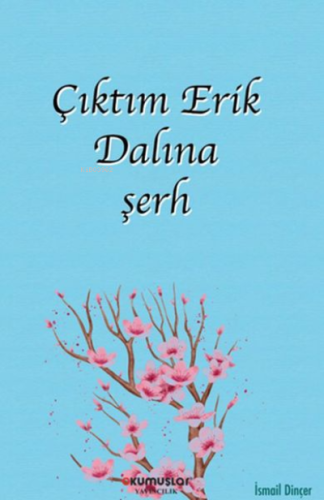 Çıktım Erik Dalına şerh | İsmail Dinçer | Okumuşlar Yayıncılık