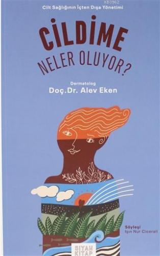 Cildime Neler Oluyor ?; Cilt Sağlığının İçten Dışa Yönetimi | Alev Eke