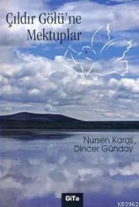 Çıldır Gölü'ne Mektuplar | Nursen Karas | Gita Yayınları