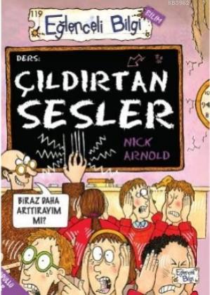 Çıldırtan Sesler | Nick Arnold | Eğlenceli Bilgi Yayınları