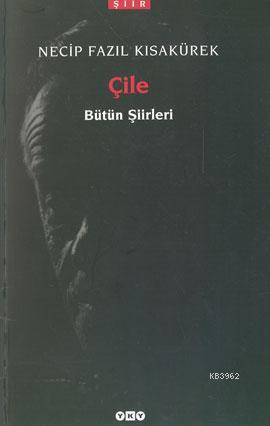 Çile; Bütün Şiirleri | Necip Fazıl Kısakürek | Yapı Kredi Yayınları ( 