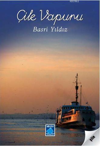 Çile Vapuru | Basri Yıldız | Göl Kitap Yayıncılık