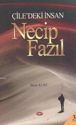 Çile'deki İnsan Necip Fazıl | İhsan Kurt | Akçağ Basım Yayım Pazarlama