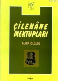 Çilehane Mektupları | Tahir Olgun | Akçağ Basım Yayım Pazarlama