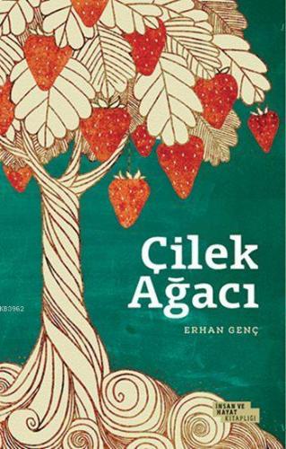 Çilek Ağacı | Erhan Genç | İnsan ve Hayat Kitaplığı