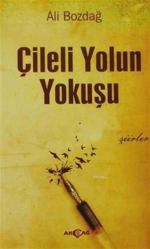 Çileli Yolun Yokuşu; Şiirler | Ali Bozdağ | Akçağ Basım Yayım Pazarlam