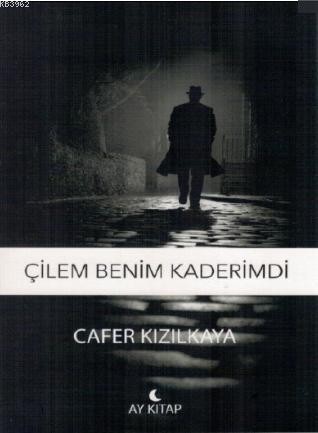 Çilem Benim Kaderimdi | Cafer Kızılkaya | Ay Kitap