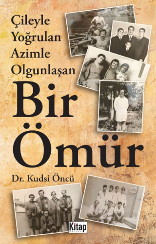 Çileyle Yoğrulan Azimle Olgunlaşan Bir Ömür | Kudsi Öncü | Kitap Dünya