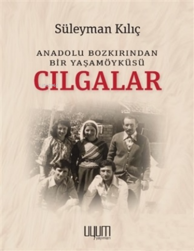 Cılgalar - Anadolu Bozkırından Bir Yaşamöyküsü | Süleyman Kılıç | Uyum