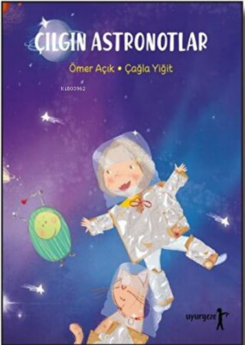 Çılgın Astronotlar | Ömer Açık | Uyurgezer Kitap