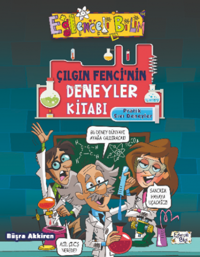 Çılgın Fencinin Deneyler Kitabı - Pratik Sıvı Deneyleri | Büşra Akkire