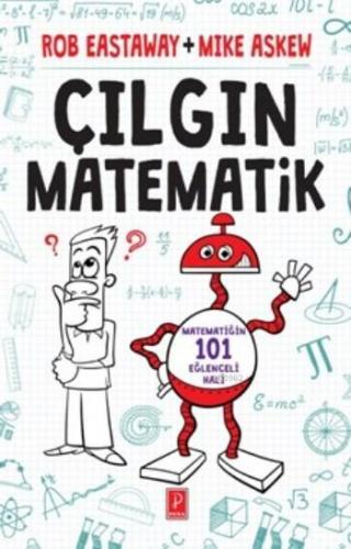 Çılgın Matematik; Matematiğin 101 Eğlenceli Hali | Rob Eastaway | Pena