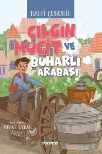 Çılgın Mucit ve Buharlı Arabası | Ralfi Çukuril | Dodomo Yayınları