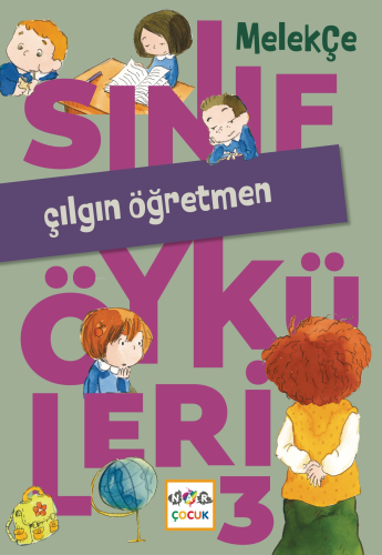 Çılgın Öğretmen;Sınıf Öyküleri -3 | Melek Çe | Nar Yayınları