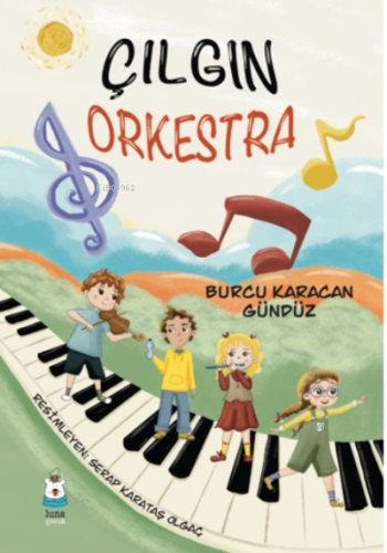 Çılgın Orkestra | Burcu Karacan Gündüz | Luna Yayınları