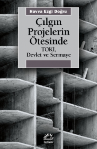 Çılgın Projelerin Ötesinde Toki;Devlet Ve Sermaye | Havva Ezgi Doğru |