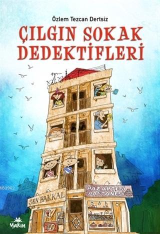 Çılgın Sokak Dedektifleri | Özlem Tezcan Dertsiz | Yakın Kitabevi Yayı