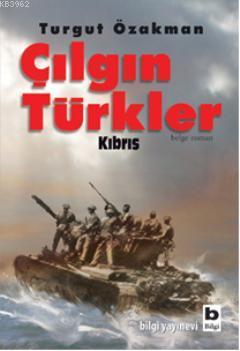 Çılgın Türkler - Kıbrıs | Turgut Özakman | Bilgi Yayınevi