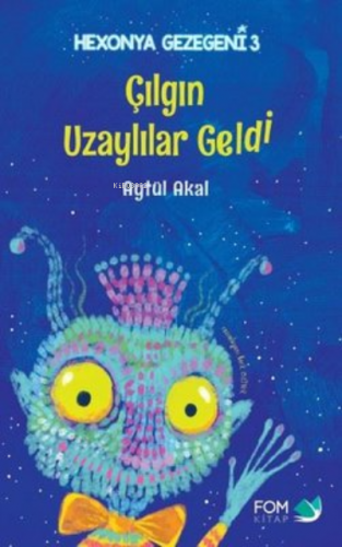 Çılgın Uzaylılar Geldi | Aytül Akal | Fom Kitap