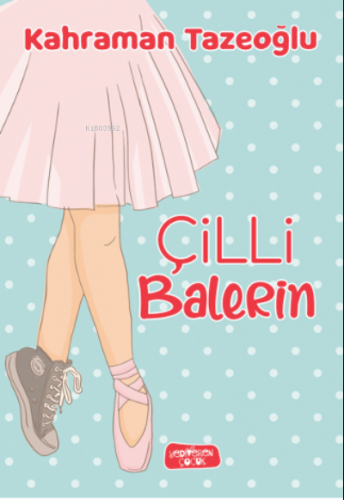 Çilli Balerin | Kahraman Tazeoğlu | Yediveren Çocuk Yayınları