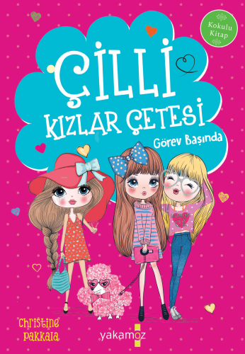 Çilli Kızlar Görev Başında; Kokulu Kitap | Christine Pakkala | Yakamoz