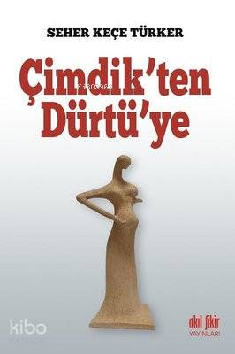 Çimdik'ten Dürtü'ye | Seher Keçe Türker | Akıl Fikir Yayınları