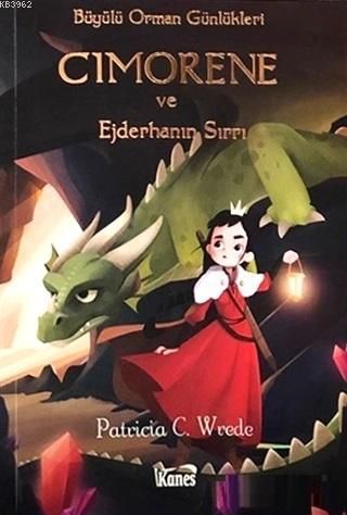 Cimorene ve Ejderhanın Sırrı - Büyülü Orman Günlükleri | Patricia C. w