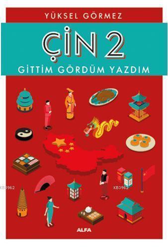 Çin 2 - Gittim Gördüm Yazdım | Yüksel Görmez | Alfa Basım Yayım Dağıtı