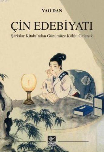 Çin Edebiyatı; Şarkılar Kitabı'ndan Günümüze Köklü Gelenek | Yao Dan |